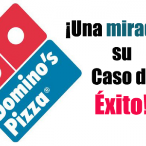 Domino’s Pizza un caso de Éxito entre prueba y error