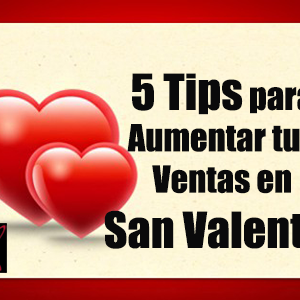 5 Tips para Aumentar tus Ventas en  San Valentín