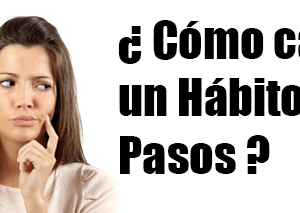 Cómo cambiar un Hábito en 5 Pasos