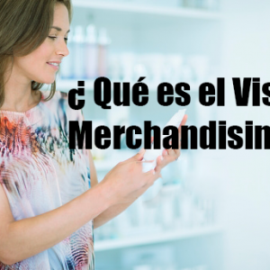 ¿Qué es el Visual Merchandising o Vitrinismo?