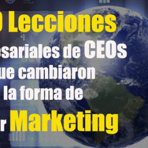 50 Lecciones Empresariales de CEOs que cambiaron la forma de hacer Marketing