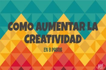 Cómo Aumentar la Creatividad en 8 pasos – Infografía