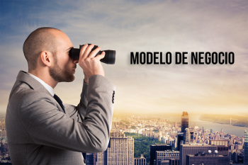 Qué es un Modelo de Negocio, Qué debe tener y  Cómo hacerlo Efectivo