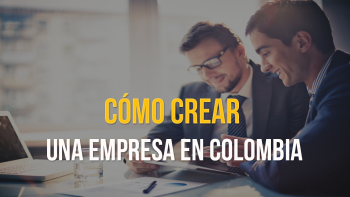 Cómo Crear una Empresa en Colombia y no Morir en el Intento