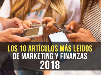 Los 10 Artículos más Leídos y Comentados de Marketing y Finanzas 2018