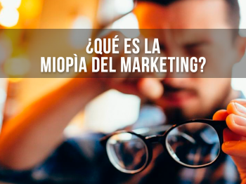 ¿Qué es Miopía del Marketing y por qué es importante reconocerla?