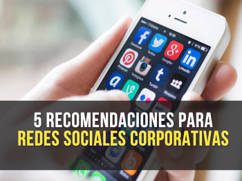 5 Recomendaciones de interacción con las Redes Sociales  Corporativas