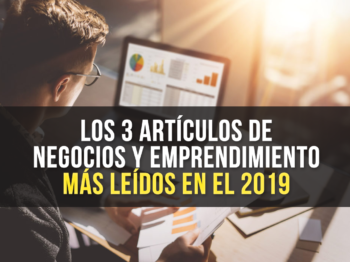 Los 3 Artículos de Negocios y Emprendimiento más Leídos en el 2019