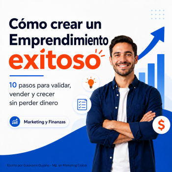 Cómo crear un Emprendimiento exitoso: 10 pasos para validar, vender y crecer sin perder dinero Cómo crear un Emprendimiento exitoso: 10 pasos para validar, vender y crecer sin perder dinero